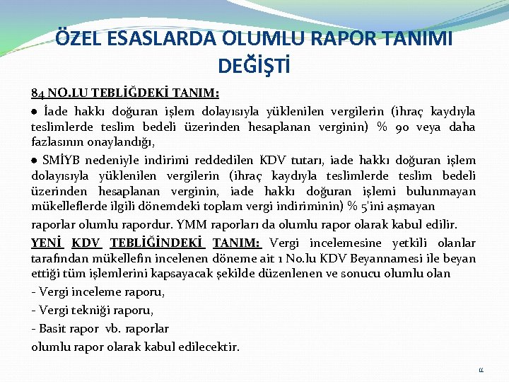 ÖZEL ESASLARDA OLUMLU RAPOR TANIMI DEĞİŞTİ 84 NO. LU TEBLİĞDEKİ TANIM: İade hakkı doğuran