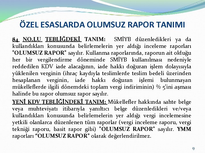 ÖZEL ESASLARDA OLUMSUZ RAPOR TANIMI 84 NO. LU TEBLİĞDEKİ TANIM: SMİYB düzenledikleri ya da