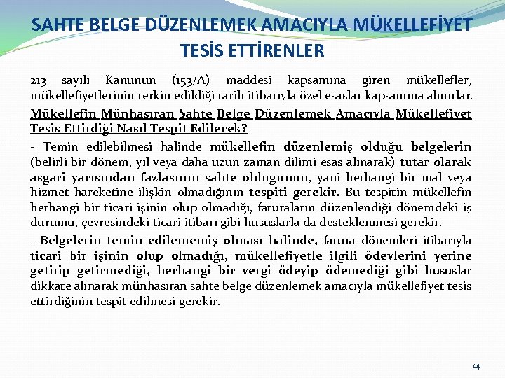 SAHTE BELGE DÜZENLEMEK AMACIYLA MÜKELLEFİYET TESİS ETTİRENLER 213 sayılı Kanunun (153/A) maddesi kapsamına giren