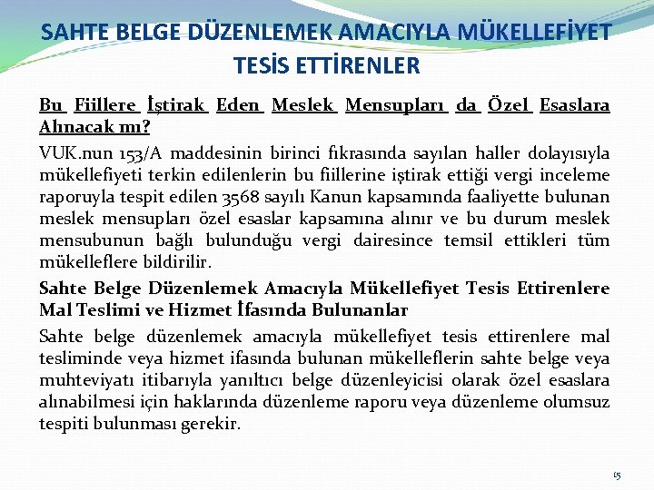 SAHTE BELGE DÜZENLEMEK AMACIYLA MÜKELLEFİYET TESİS ETTİRENLER Bu Fiillere İştirak Eden Meslek Mensupları da