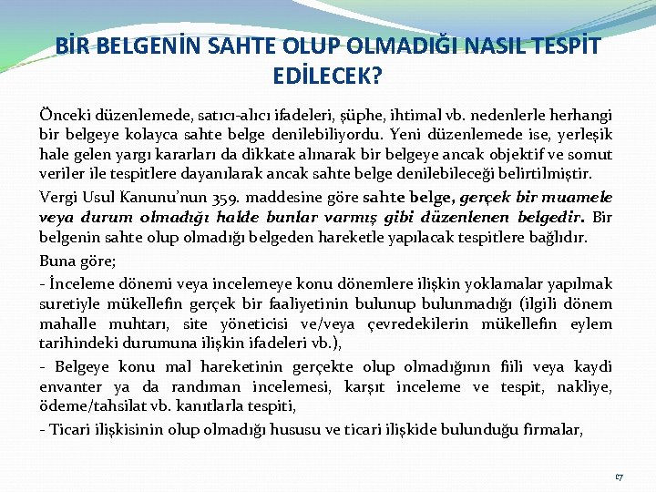 BİR BELGENİN SAHTE OLUP OLMADIĞI NASIL TESPİT EDİLECEK? Önceki düzenlemede, satıcı-alıcı ifadeleri, şüphe, ihtimal