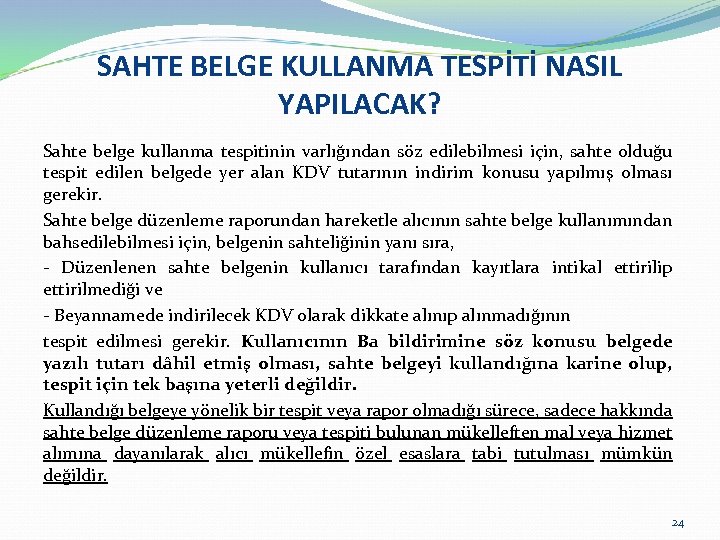 SAHTE BELGE KULLANMA TESPİTİ NASIL YAPILACAK? Sahte belge kullanma tespitinin varlığından söz edilebilmesi için,