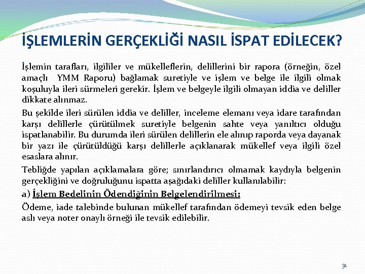 İŞLEMLERİN GERÇEKLİĞİ NASIL İSPAT EDİLECEK? İşlemin tarafları, ilgililer ve mükelleflerin, delillerini bir rapora (örneğin,