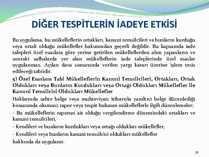 DİĞER TESPİTLERİN İADEYE ETKİSİ Bu uygulama, bu mükelleflerin ortakları, kanuni temsilcileri ve bunların kurduğu