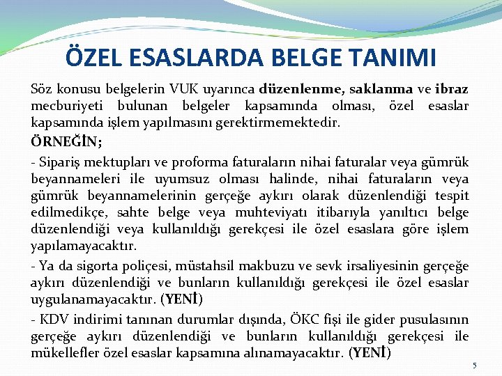 ÖZEL ESASLARDA BELGE TANIMI Söz konusu belgelerin VUK uyarınca düzenlenme, saklanma ve ibraz mecburiyeti