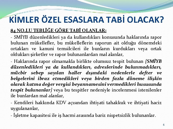 KİMLER ÖZEL ESASLARA TABİ OLACAK? 84 NO. LU TEBLİĞE GÖRE TABİ OLANLAR: - SMİYB