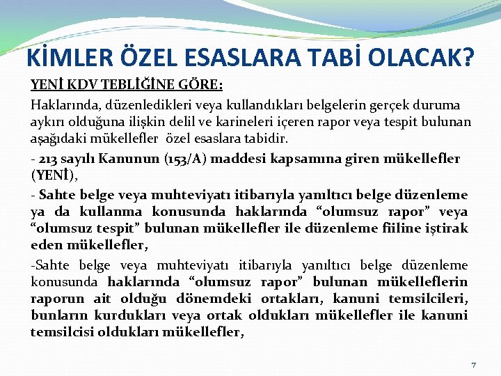 KİMLER ÖZEL ESASLARA TABİ OLACAK? YENİ KDV TEBLİĞİNE GÖRE: Haklarında, düzenledikleri veya kullandıkları belgelerin