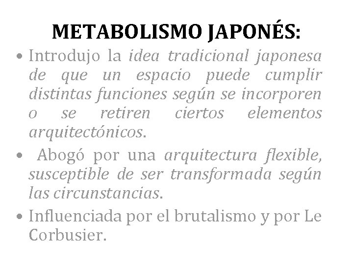 METABOLISMO JAPONÉS: • Introdujo la idea tradicional japonesa de que un espacio puede cumplir
