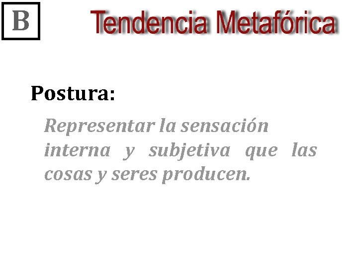 B Postura: Representar la sensación interna y subjetiva que las cosas y seres producen.