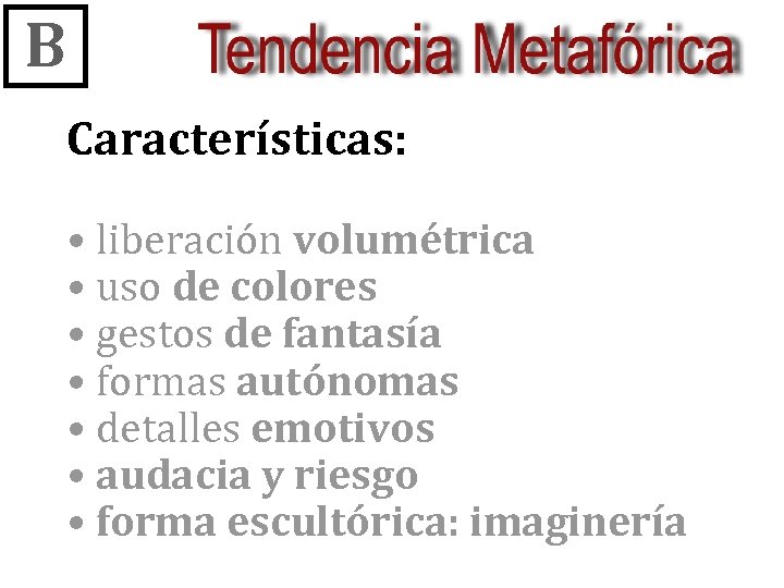 B Características: • liberación volumétrica • uso de colores • gestos de fantasía •
