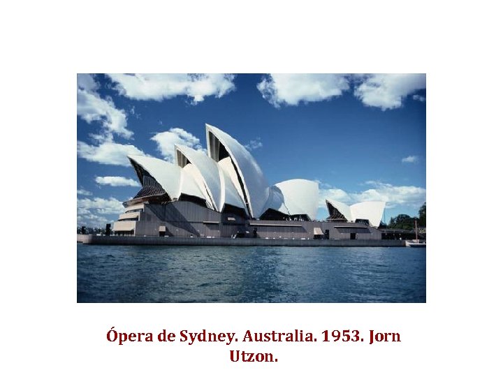 Ópera de Sydney. Australia. 1953. Jorn Utzon. 