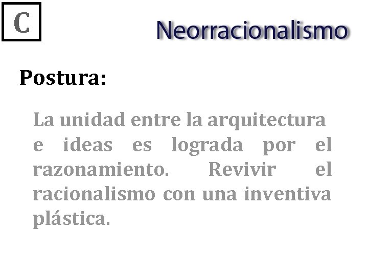 C Postura: La unidad entre la arquitectura e ideas es lograda por el razonamiento.