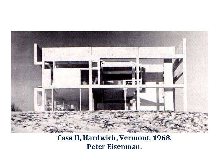 Casa II, Hardwich, Vermont. 1968. Peter Eisenman. 