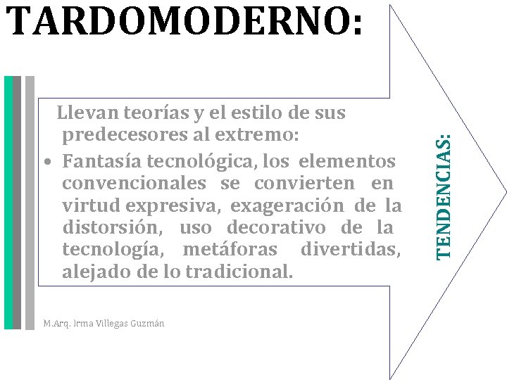  Llevan teorías y el estilo de sus predecesores al extremo: • Fantasía tecnológica,