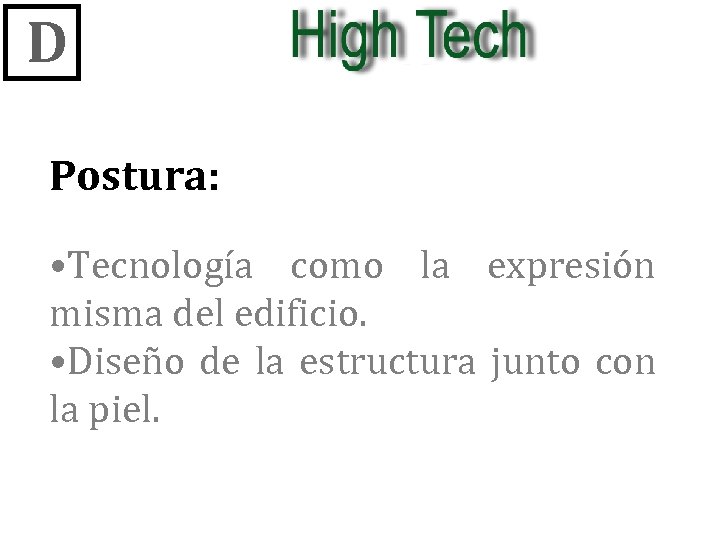 D Postura: • Tecnología como la expresión misma del edificio. • Diseño de la