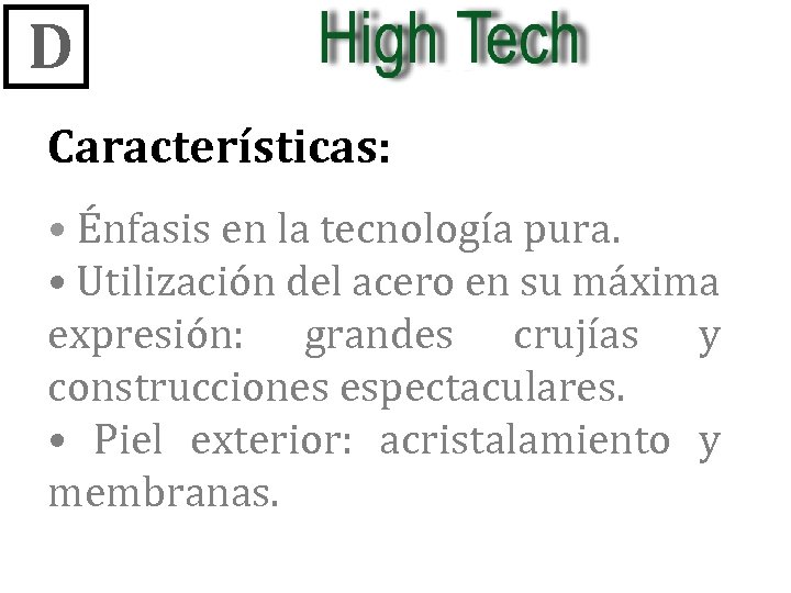 D Características: • Énfasis en la tecnología pura. • Utilización del acero en su