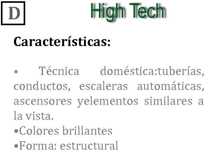 D Características: Técnica doméstica: tuberías, conductos, escaleras automáticas, ascensores yelementos similares a la vista.