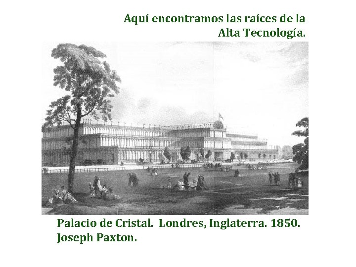 Aquí encontramos las raíces de la Alta Tecnología. Palacio de Cristal. Londres, Inglaterra. 1850.
