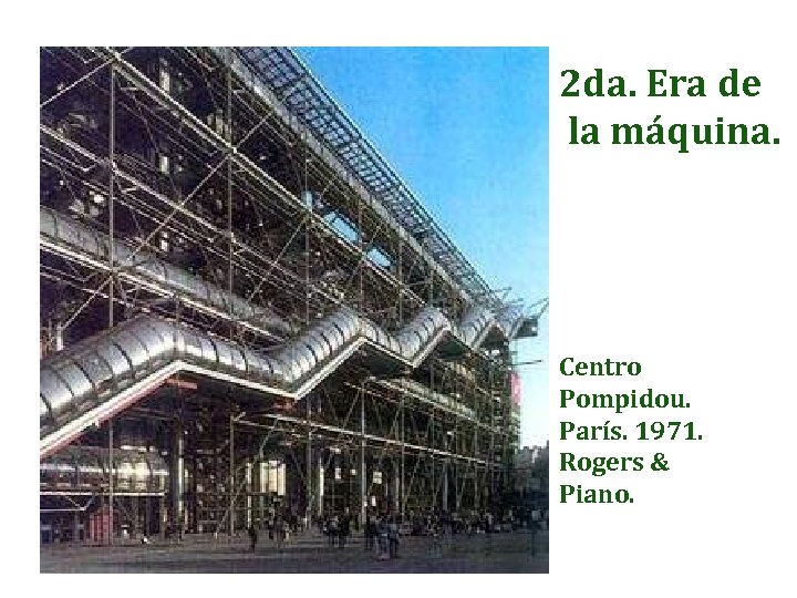 2 da. Era de la máquina. Centro Pompidou. París. 1971. Rogers & Piano. 
