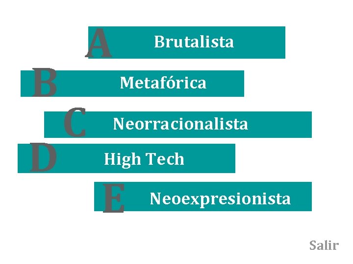 B D A Brutalista Metafórica C Neorracionalista High Tech E Neoexpresionista Salir 