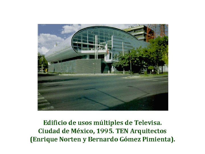 Edificio de usos múltiples de Televisa. Ciudad de México, 1995. TEN Arquitectos (Enrique Norten