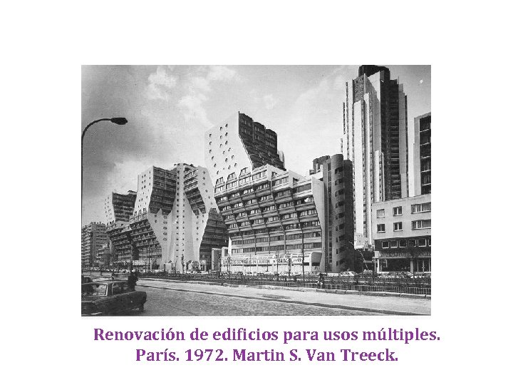 Renovación de edificios para usos múltiples. París. 1972. Martin S. Van Treeck. 