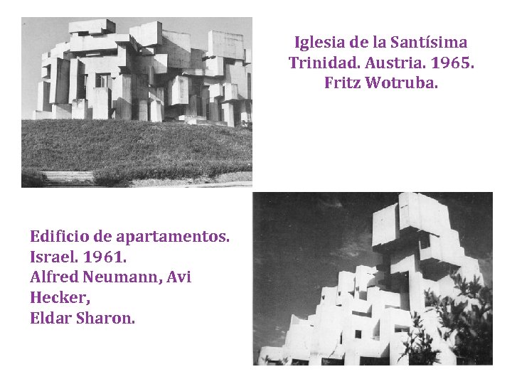 Iglesia de la Santísima Trinidad. Austria. 1965. Fritz Wotruba. Edificio de apartamentos. Israel. 1961.
