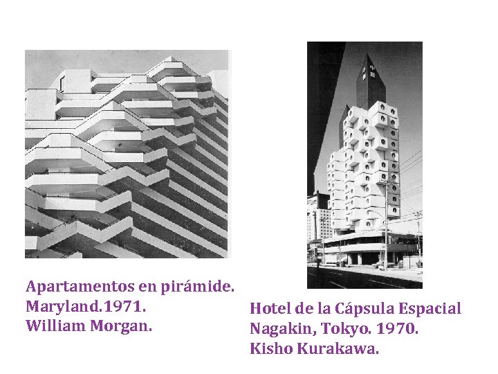 Apartamentos en pirámide. Maryland. 1971. Hotel de la Cápsula Espacial William Morgan. Nagakin, Tokyo.
