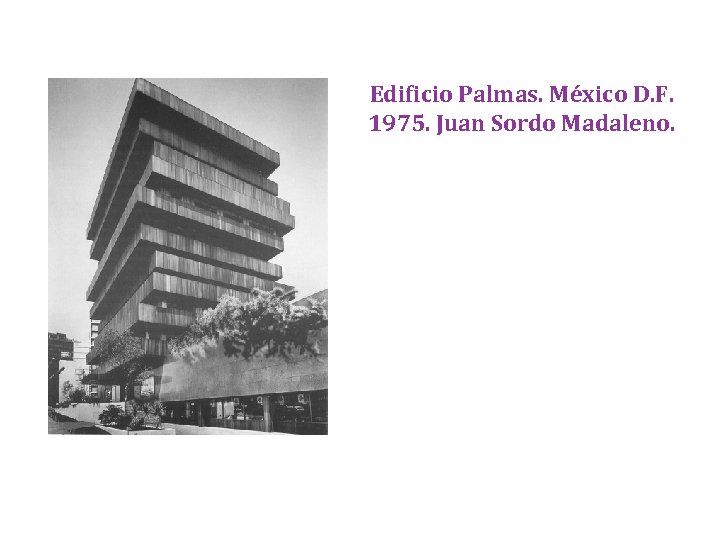 Edificio Palmas. México D. F. 1975. Juan Sordo Madaleno. 