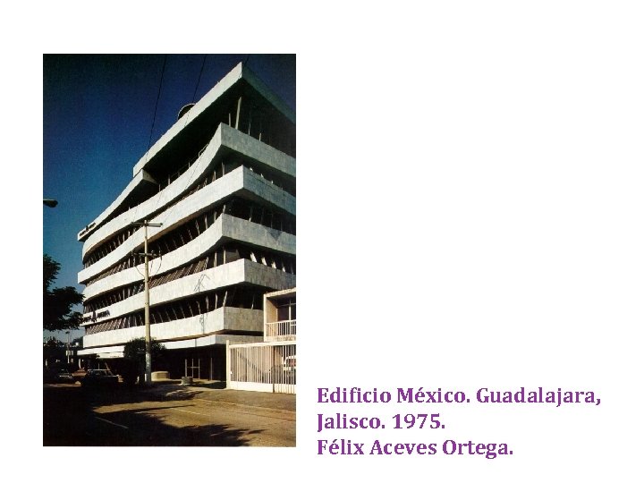 Edificio México. Guadalajara, Jalisco. 1975. Félix Aceves Ortega. 