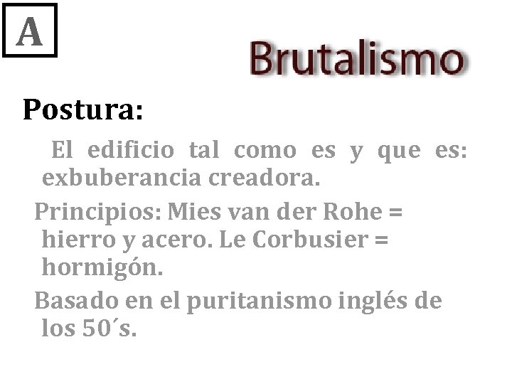 A Postura: El edificio tal como es y que es: exbuberancia creadora. Principios: Mies