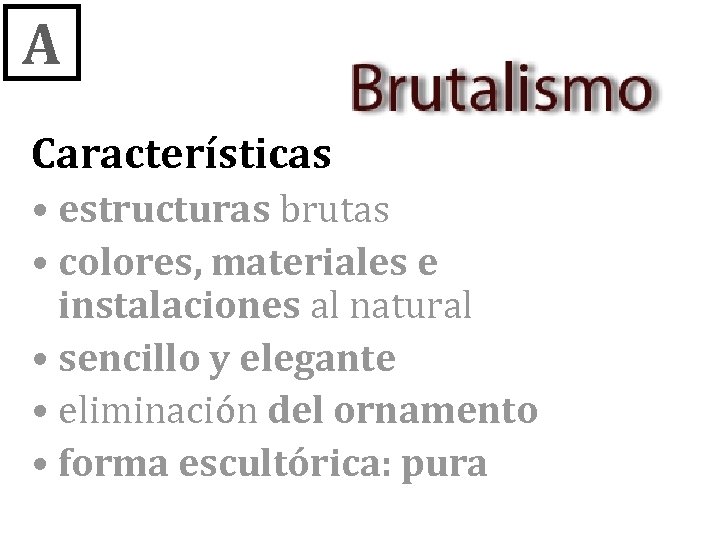 A Características • estructuras brutas • colores, materiales e instalaciones al natural • sencillo