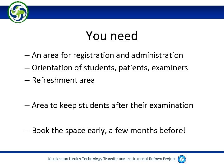You need – An area for registration and administration – Orientation of students, patients,