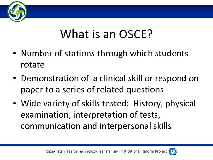 What is an OSCE? • Number of stations through which students rotate • Demonstration