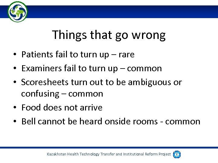 Things that go wrong • Patients fail to turn up – rare • Examiners