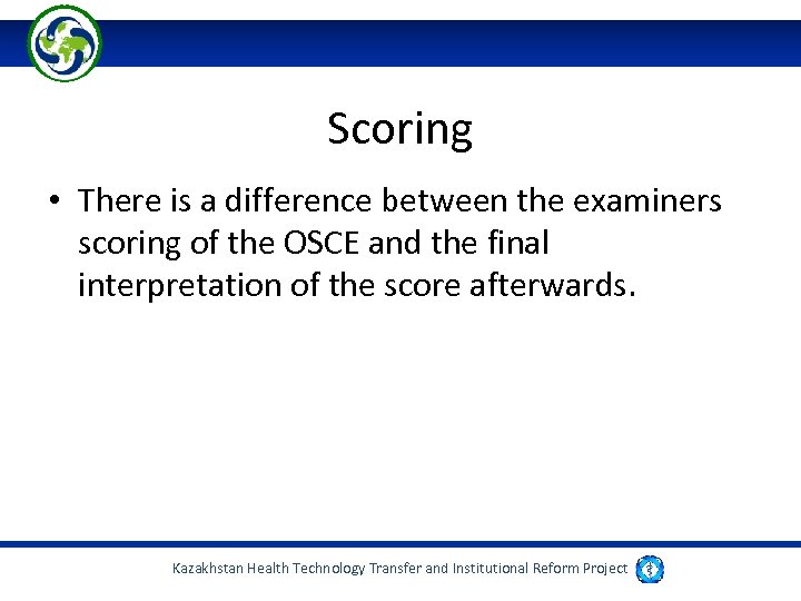 Scoring • There is a difference between the examiners scoring of the OSCE and