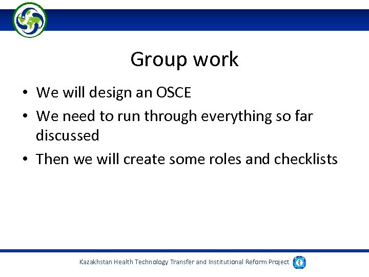 Group work • We will design an OSCE • We need to run through