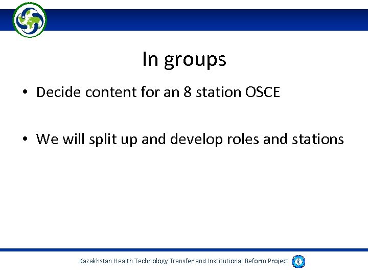 In groups • Decide content for an 8 station OSCE • We will split