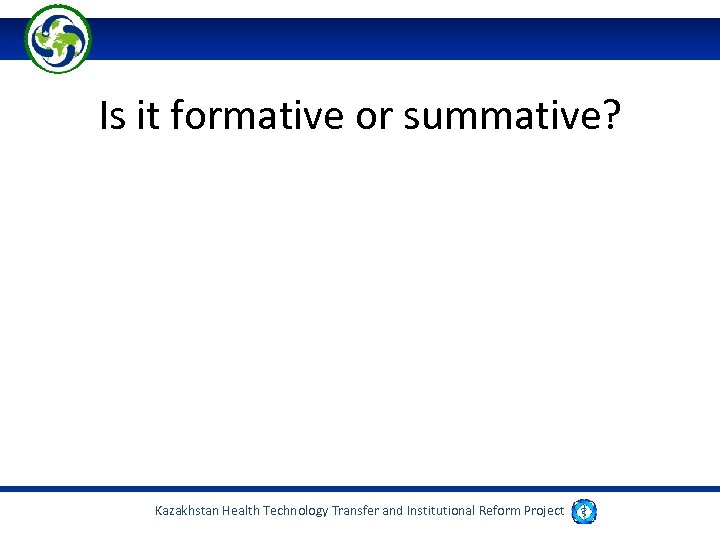 Is it formative or summative? Kazakhstan Health Technology Transfer and Institutional Reform Project 