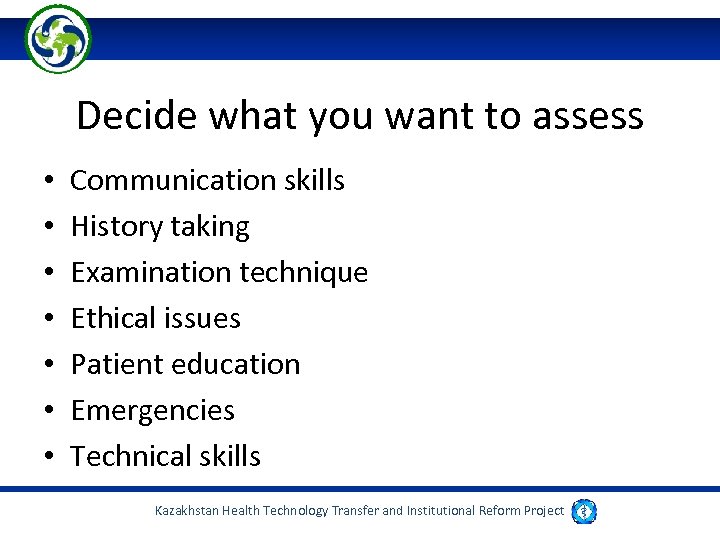 Decide what you want to assess • • Communication skills History taking Examination technique