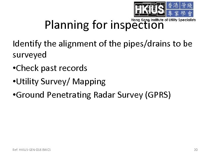 Planning for inspection Identify the alignment of the pipes/drains to be surveyed • Check