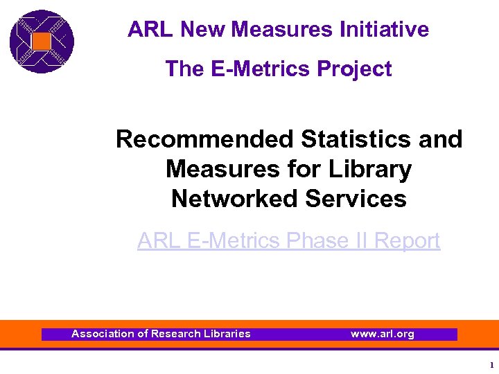 ARL New Measures Initiative The E-Metrics Project Recommended Statistics and Measures for Library Networked