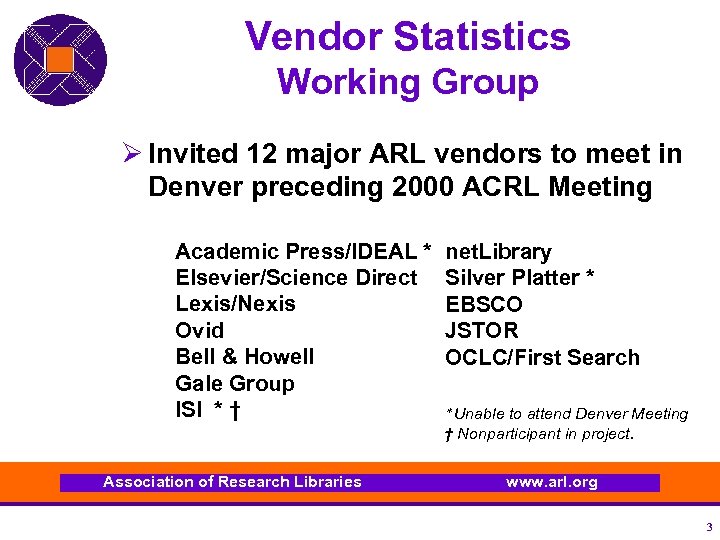 Vendor Statistics Working Group Ø Invited 12 major ARL vendors to meet in Denver