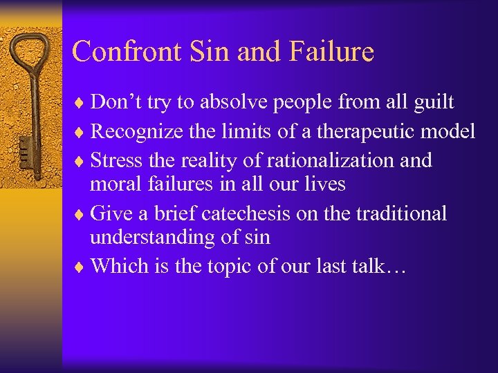 Confront Sin and Failure ¨ Don’t try to absolve people from all guilt ¨