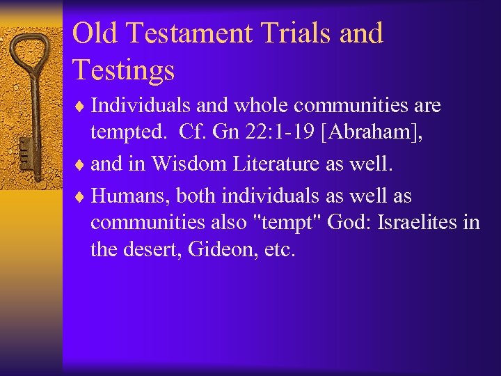 Old Testament Trials and Testings ¨ Individuals and whole communities are tempted. Cf. Gn
