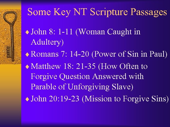 Some Key NT Scripture Passages ¨ John 8: 1 -11 (Woman Caught in Adultery)