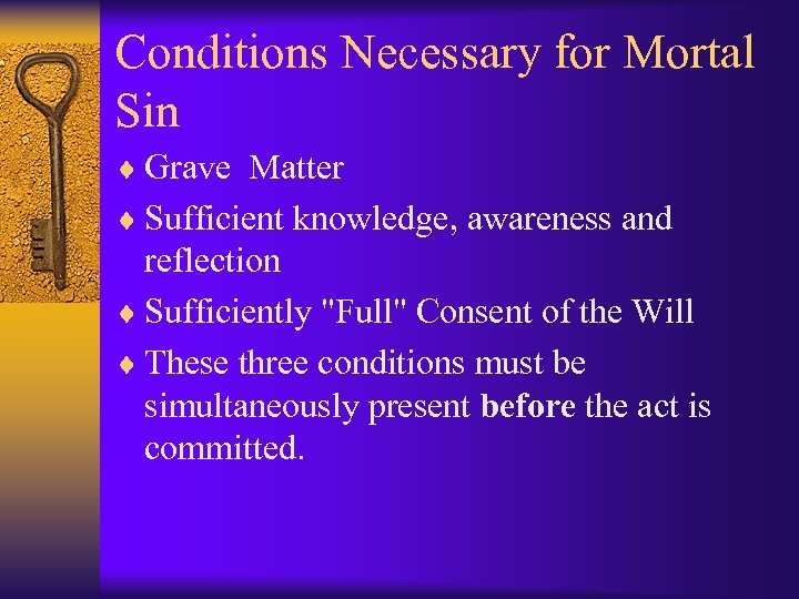 Conditions Necessary for Mortal Sin ¨ Grave Matter ¨ Sufficient knowledge, awareness and reflection
