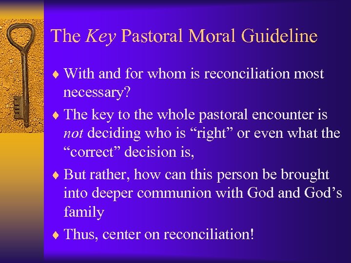 The Key Pastoral Moral Guideline ¨ With and for whom is reconciliation most necessary?
