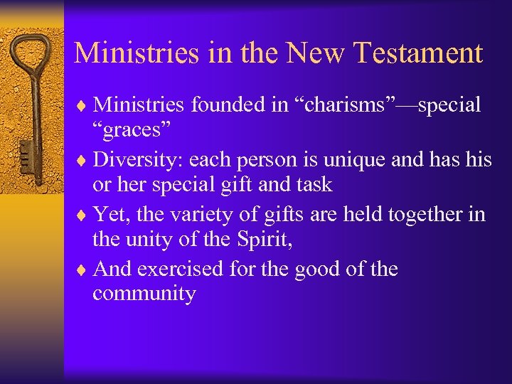 Ministries in the New Testament ¨ Ministries founded in “charisms”—special “graces” ¨ Diversity: each
