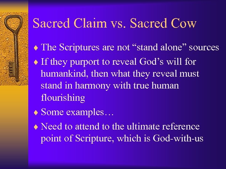 Sacred Claim vs. Sacred Cow ¨ The Scriptures are not “stand alone” sources ¨
